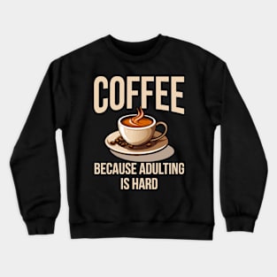 Coffee because adulting is hard. Crewneck Sweatshirt